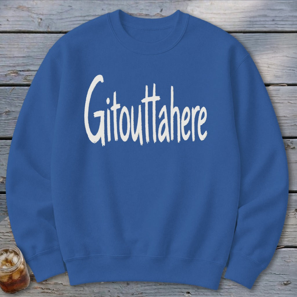 Gitouttahere Sweatshirt
