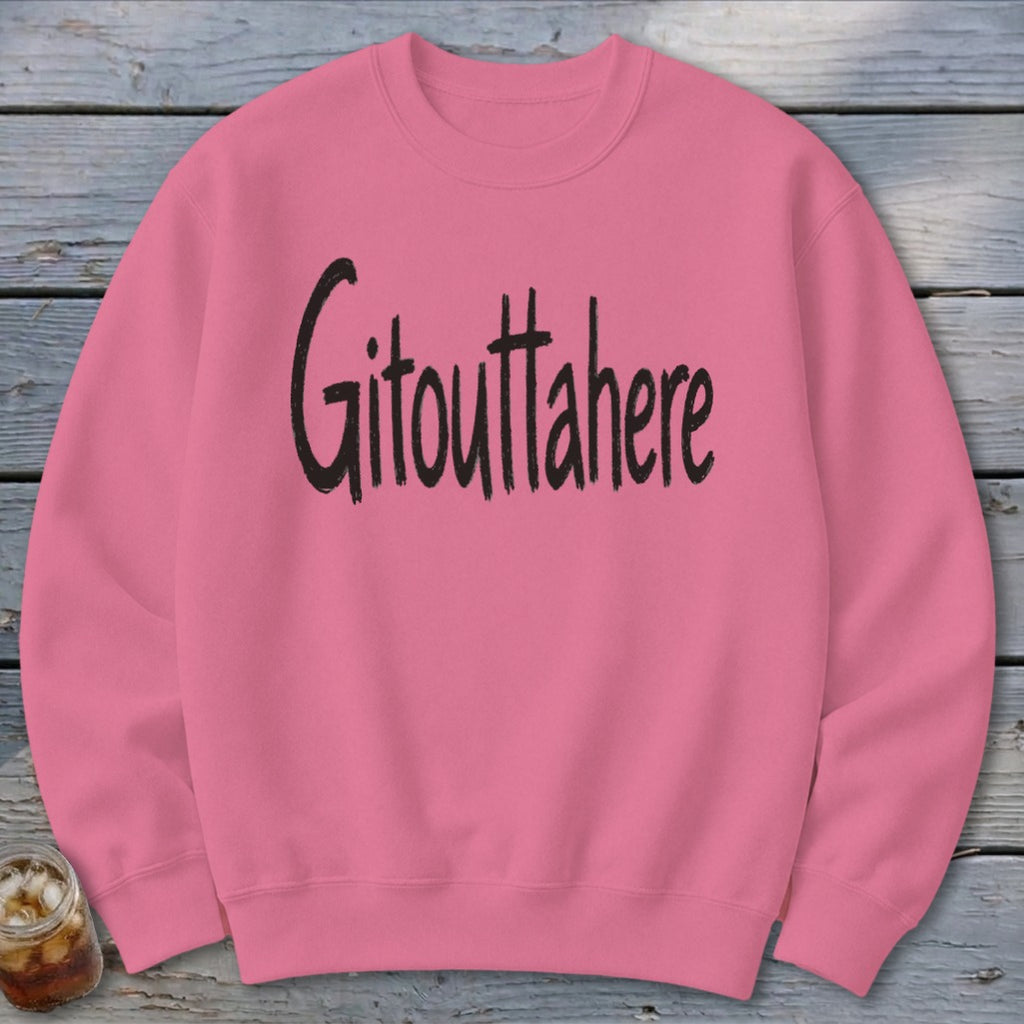 Gitouttahere Sweatshirt