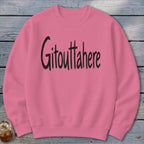 Gitouttahere Sweatshirt