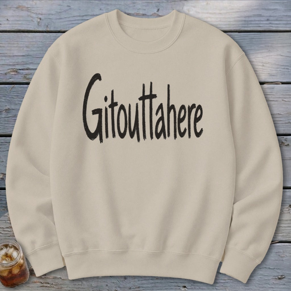 Gitouttahere Sweatshirt