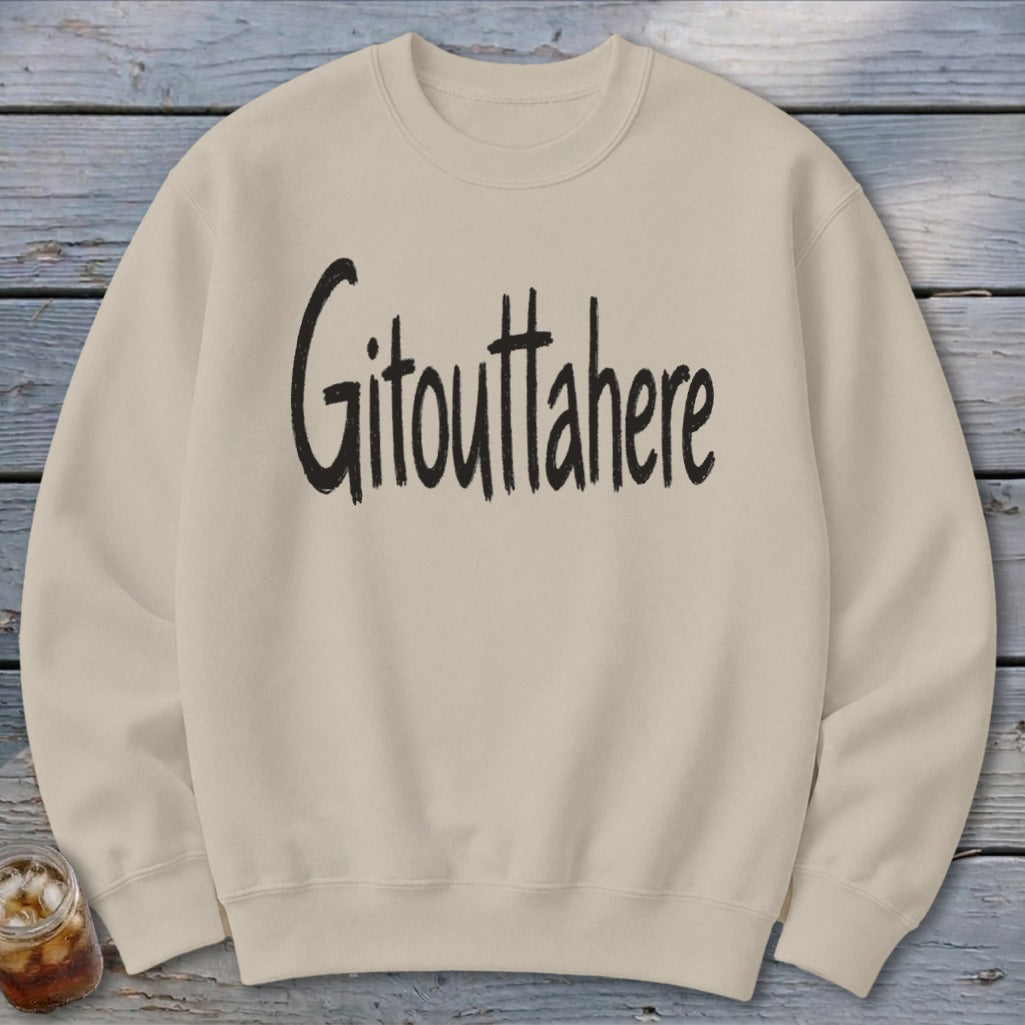 Gitouttahere Sweatshirt