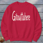 Gitouttahere Sweatshirt