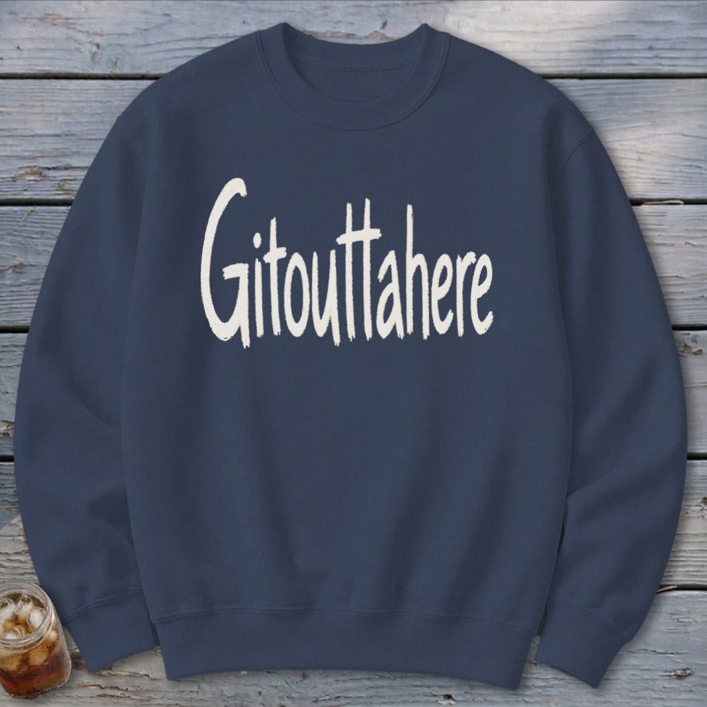 Gitouttahere Sweatshirt