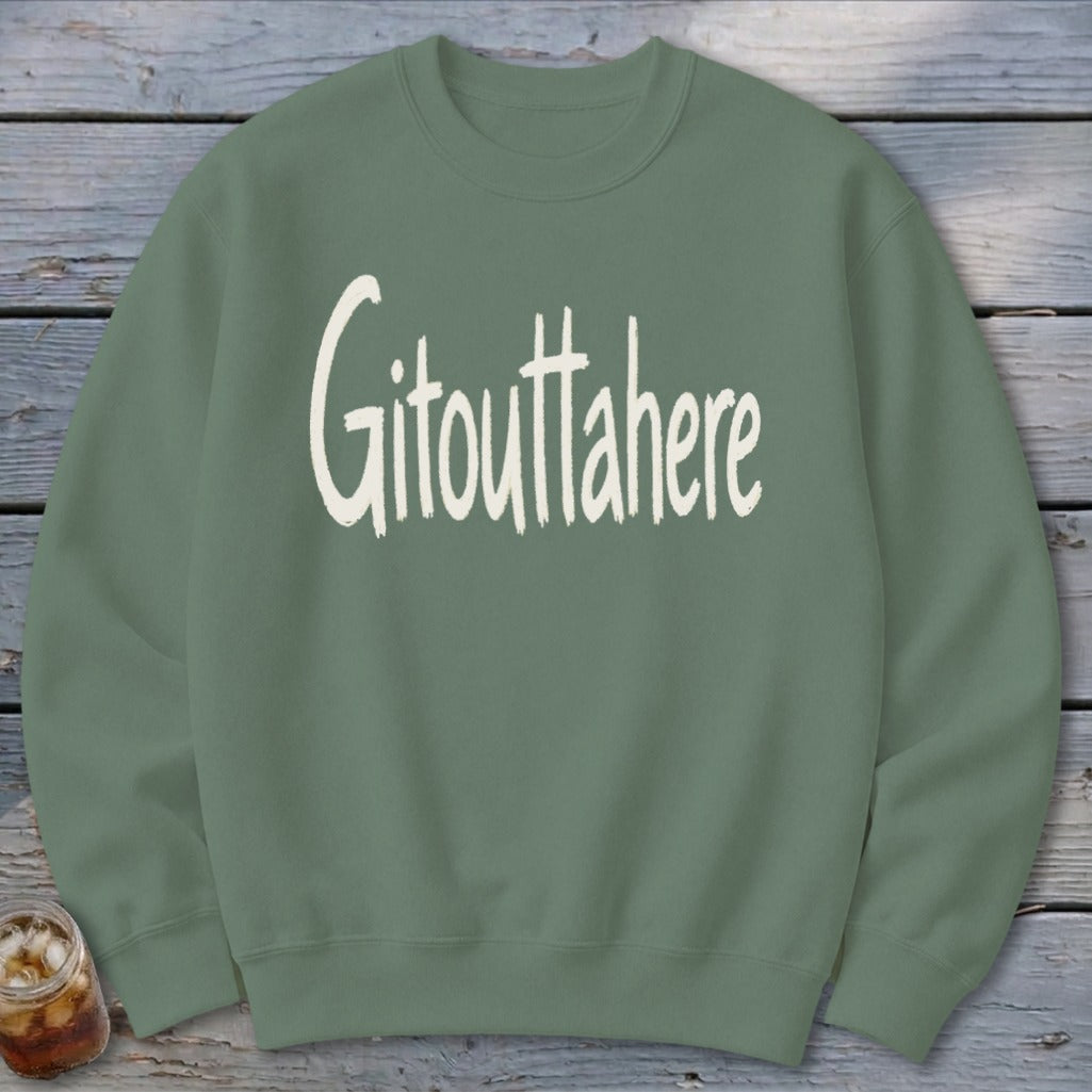 Gitouttahere Sweatshirt