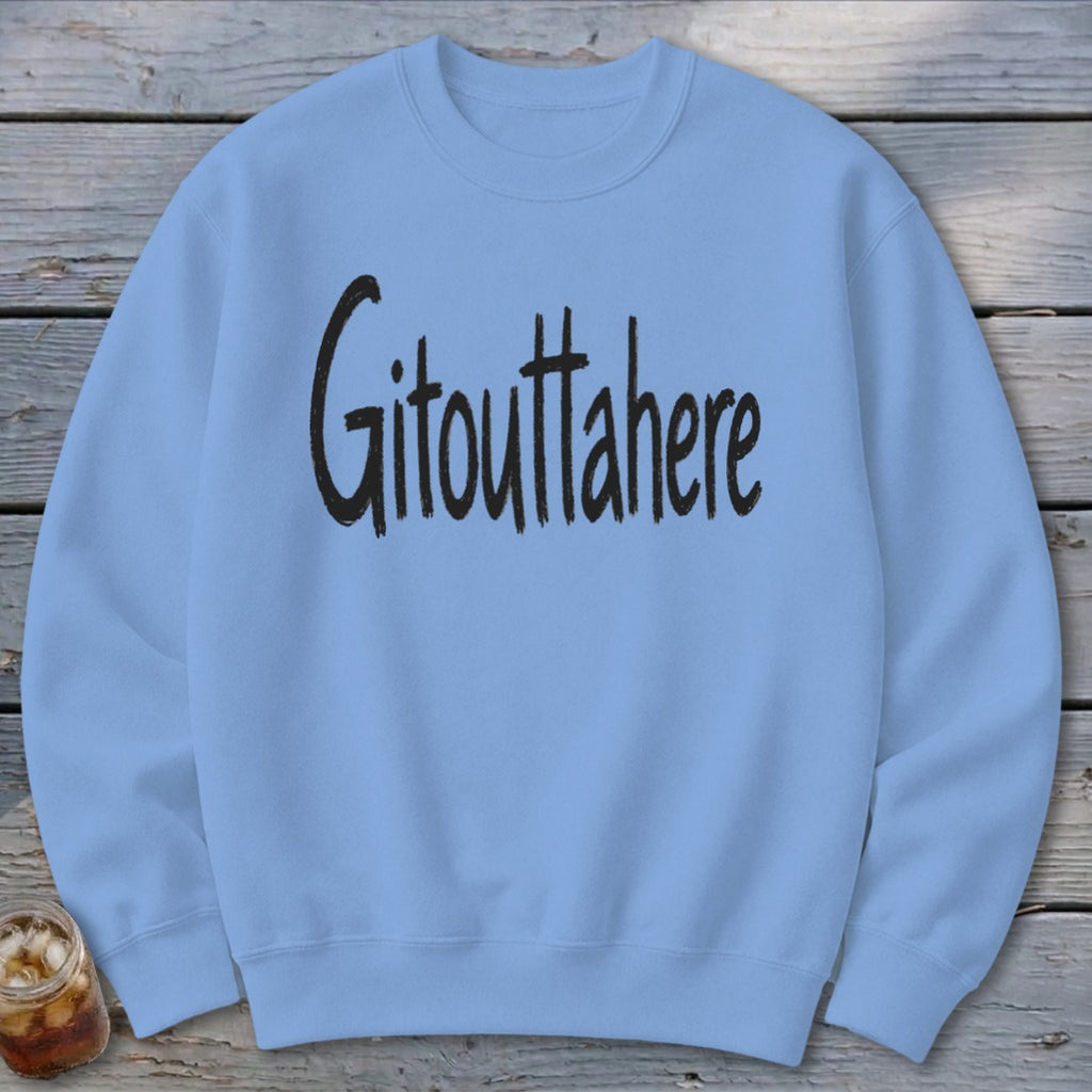 Gitouttahere Sweatshirt