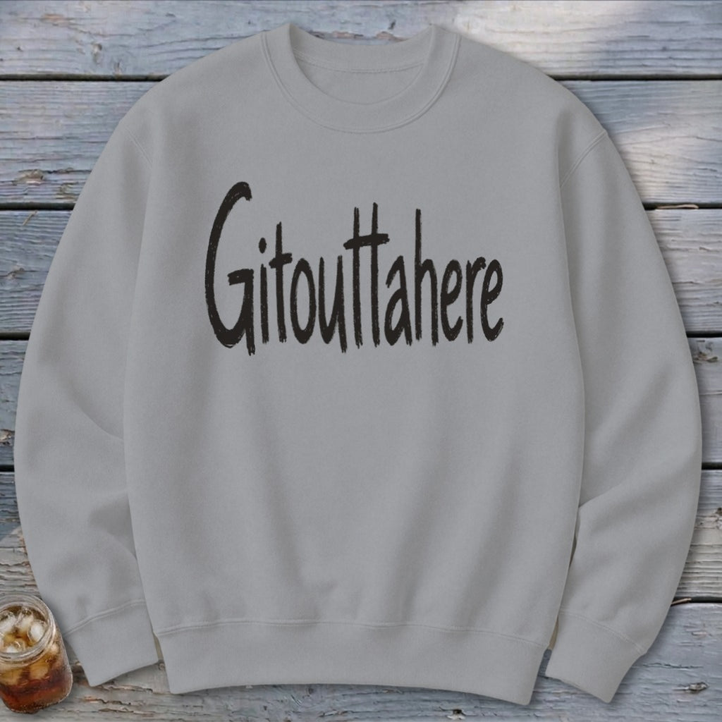 Gitouttahere Sweatshirt
