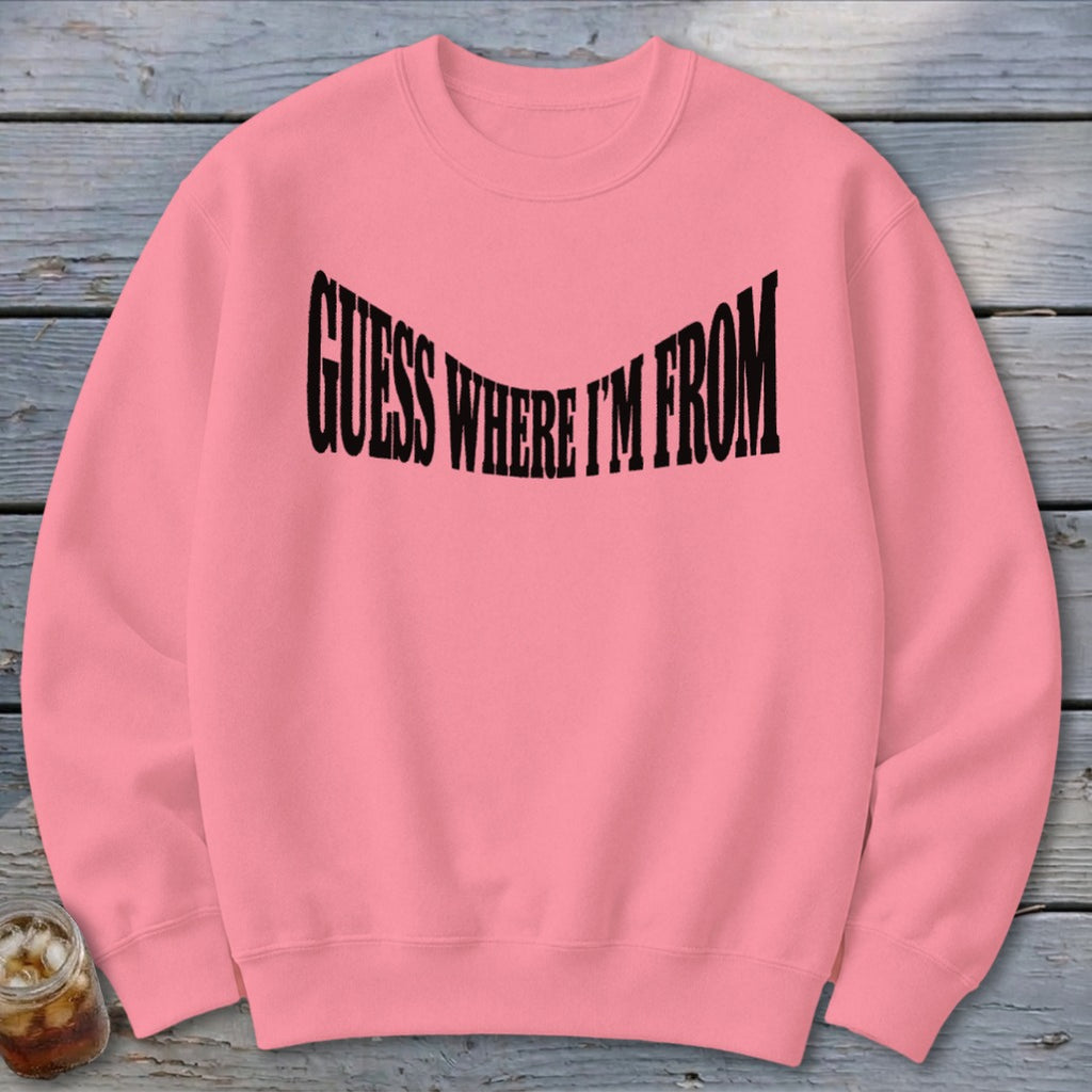 Guess Where I'm From Sweatshirt