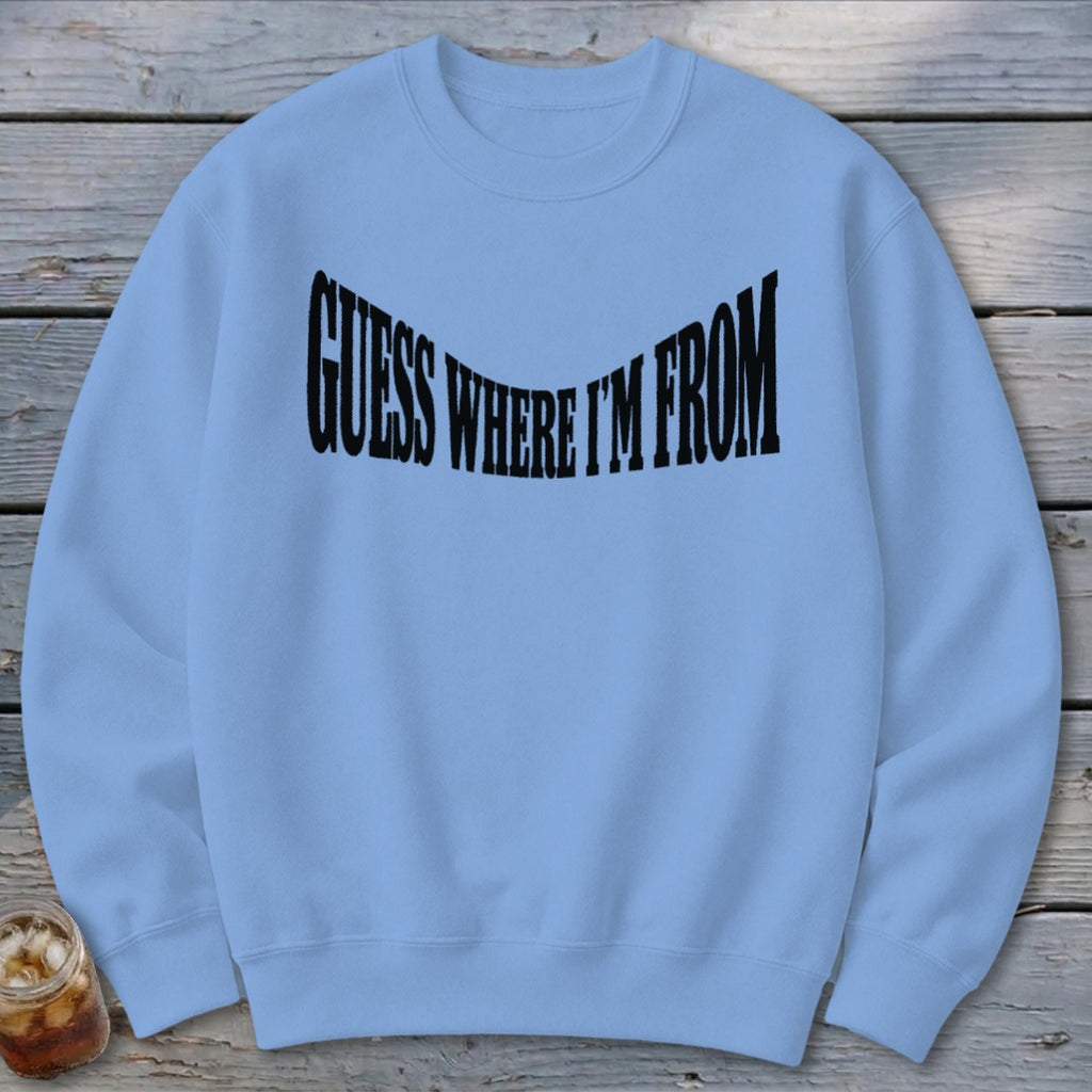 Guess Where I'm From Sweatshirt