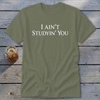I Ain't Studyin' You Classic Tee