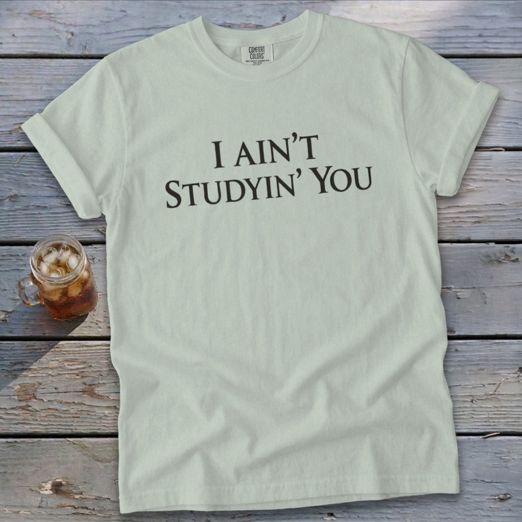 I Ain't Studyin' You Signature Tee