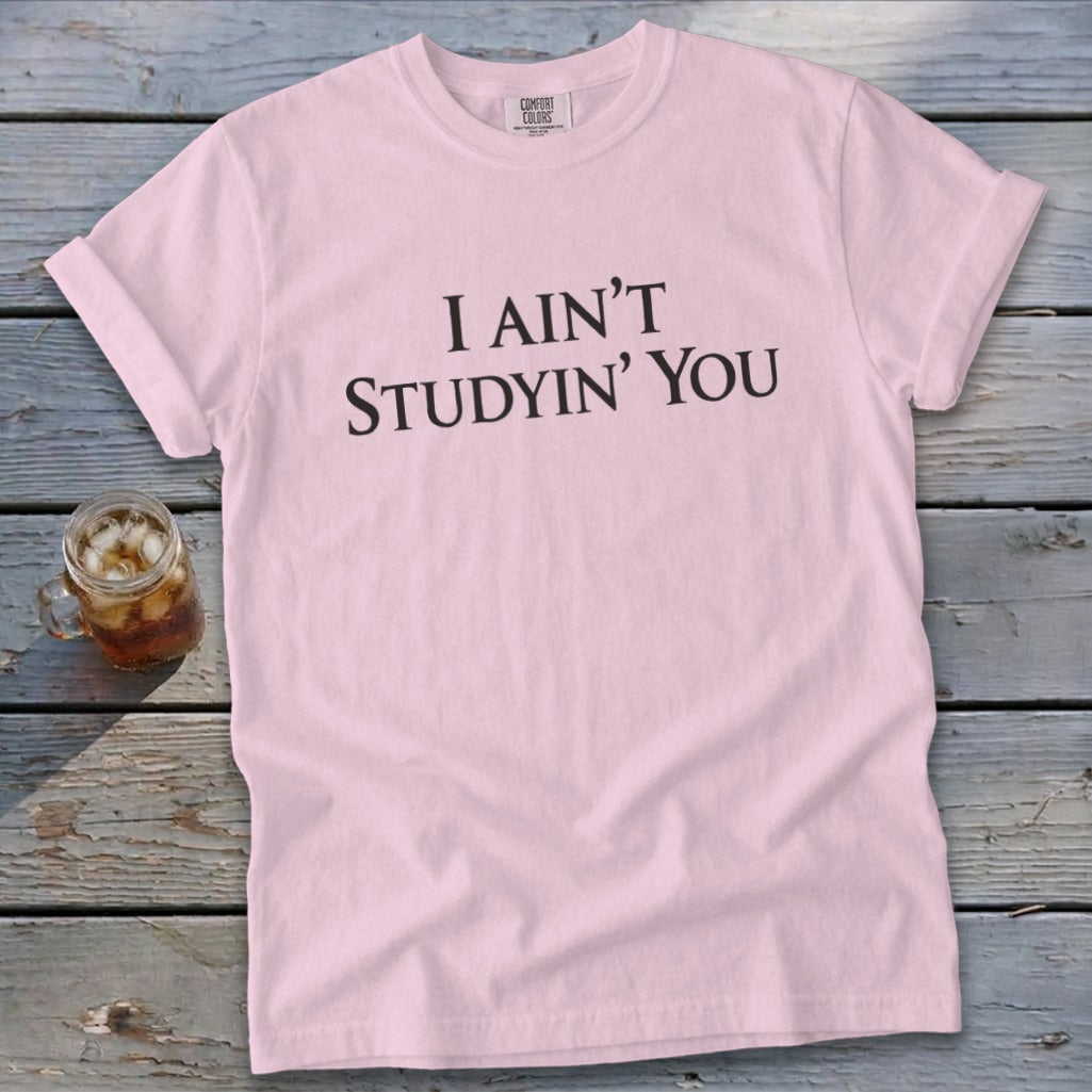 I Ain't Studyin' You Signature Tee