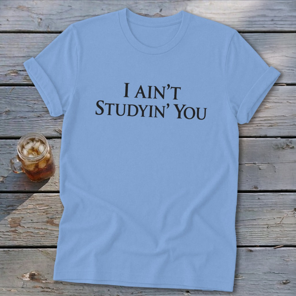 I Ain't Studyin' You Softstyle Tee