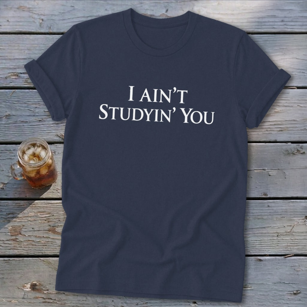 I Ain't Studyin' You Softstyle Tee
