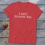 I Ain't Studyin' You Softstyle Tee
