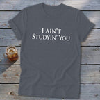 I Ain't Studyin' You Softstyle Tee