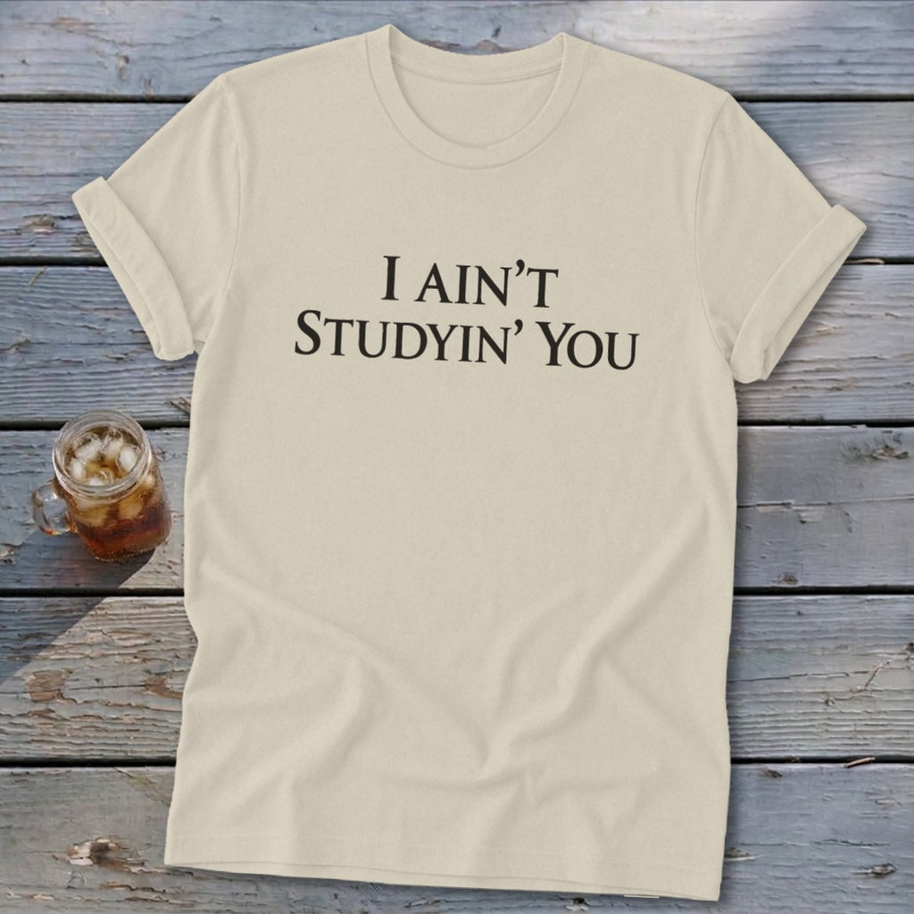 I Ain't Studyin' You Softstyle Tee