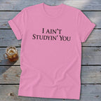 I Ain't Studyin' You Softstyle Tee