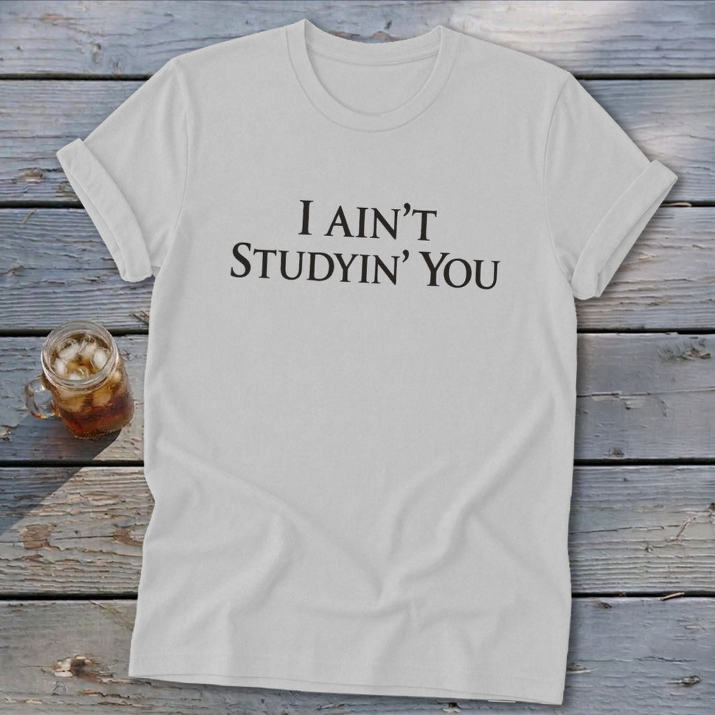 I Ain't Studyin' You Softstyle Tee