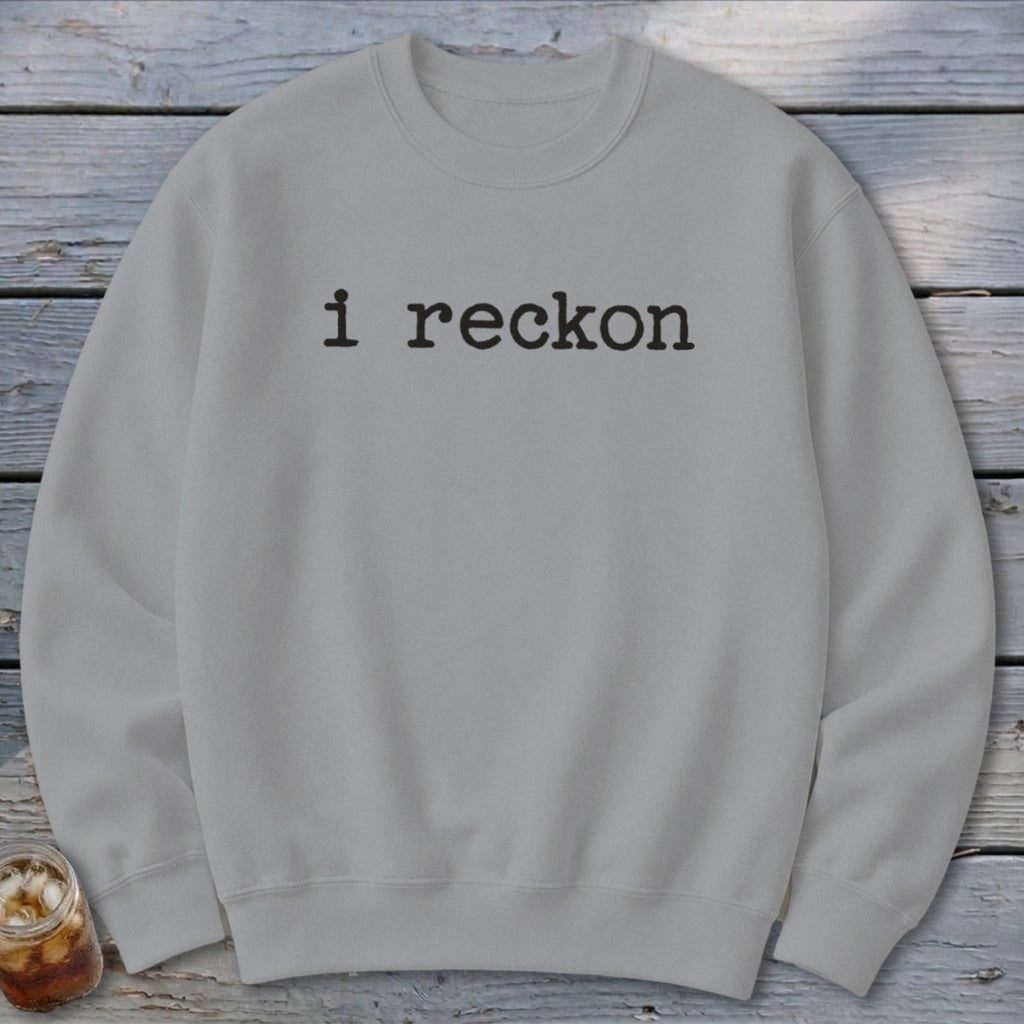 I Reckon Sweatshirt