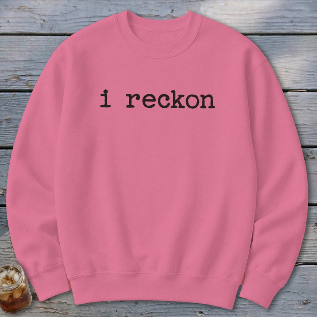 I Reckon Sweatshirt