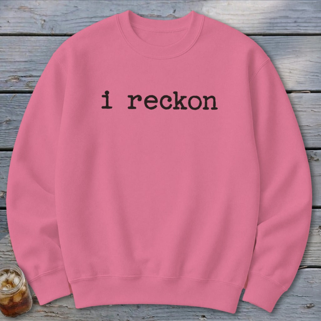 I Reckon Sweatshirt