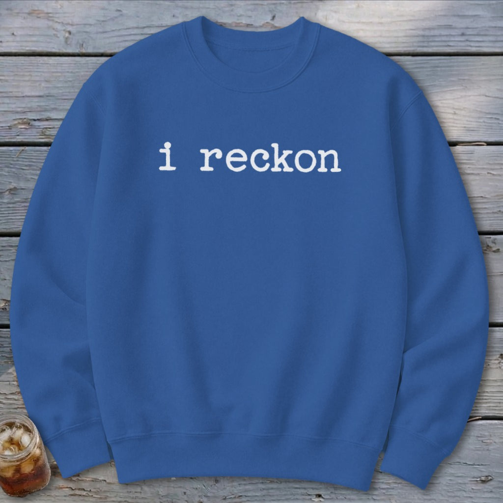 I Reckon Sweatshirt
