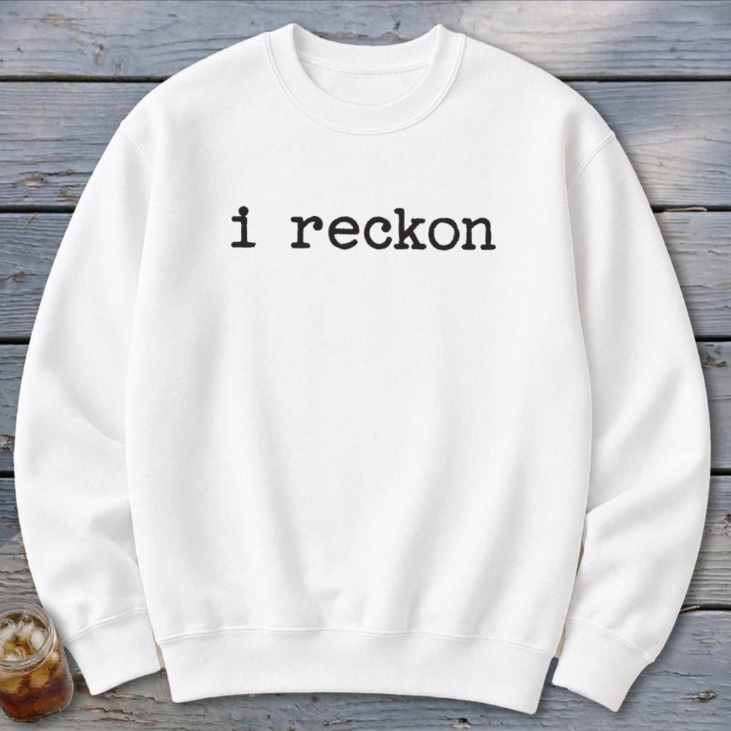 I Reckon Sweatshirt