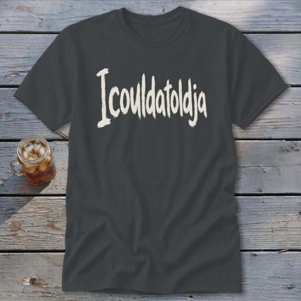 Icouldatoldja Classic Tee