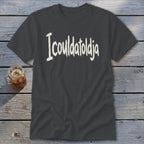 Icouldatoldja Classic Tee