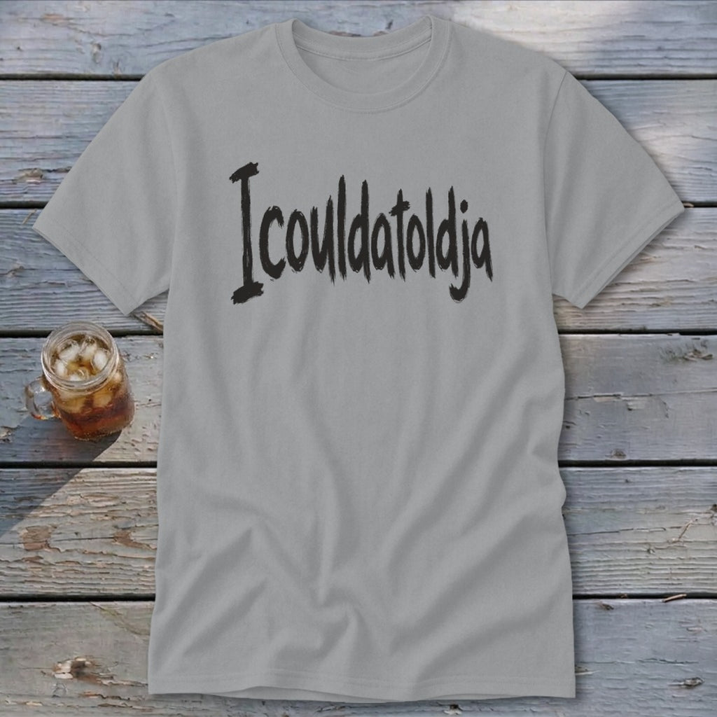 Icouldatoldja Classic Tee