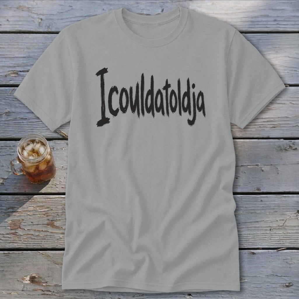 Icouldatoldja Classic Tee