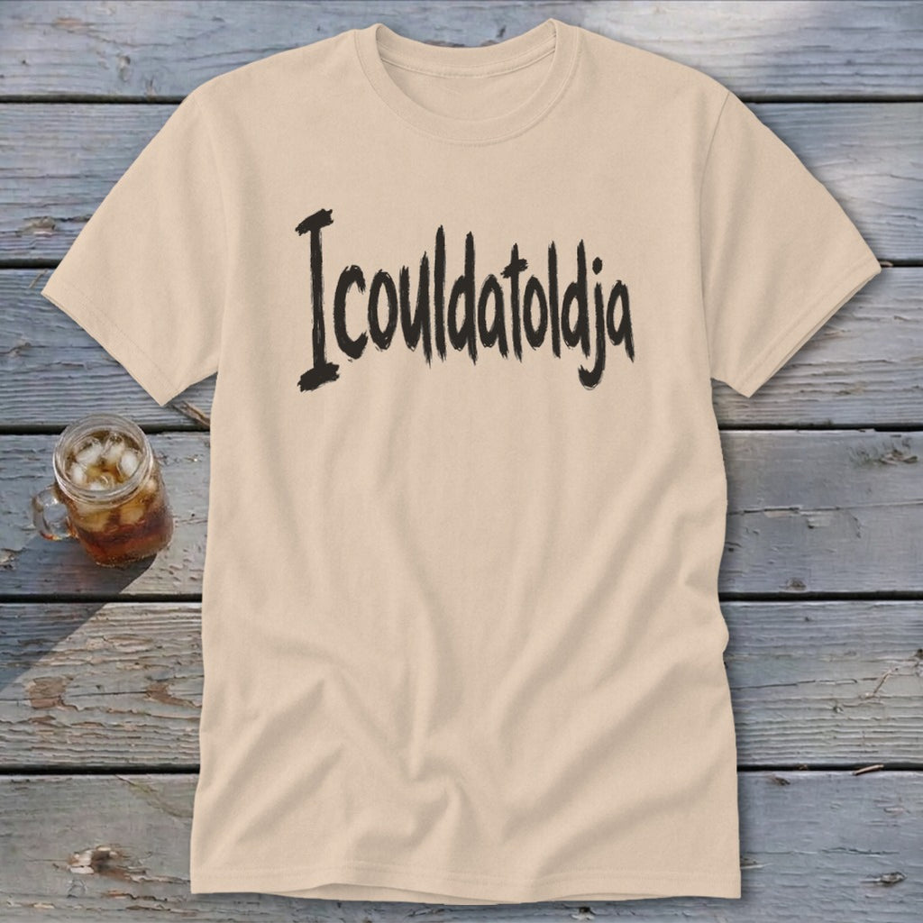 Icouldatoldja Classic Tee