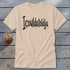 Icouldatoldja Classic Tee