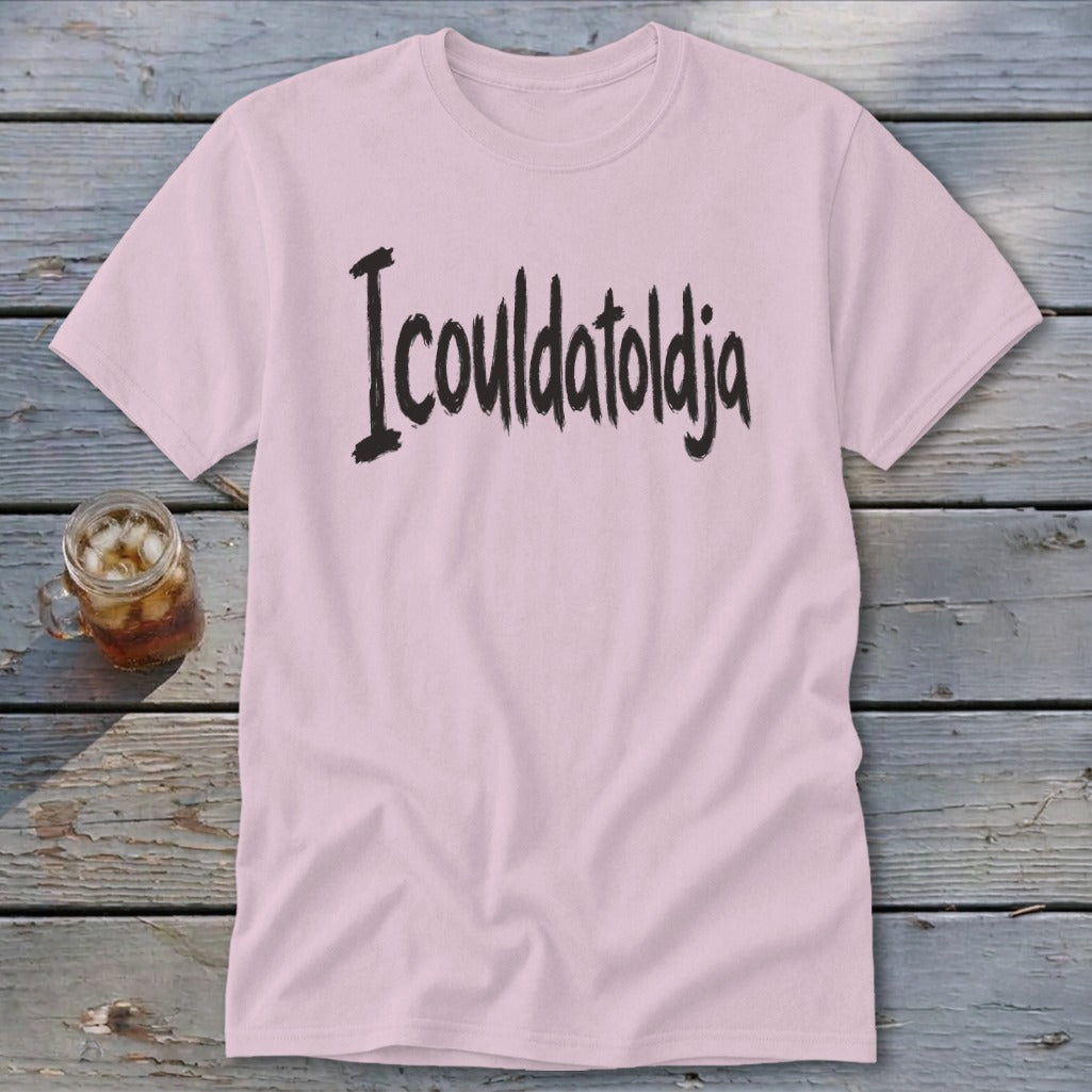 Icouldatoldja Classic Tee
