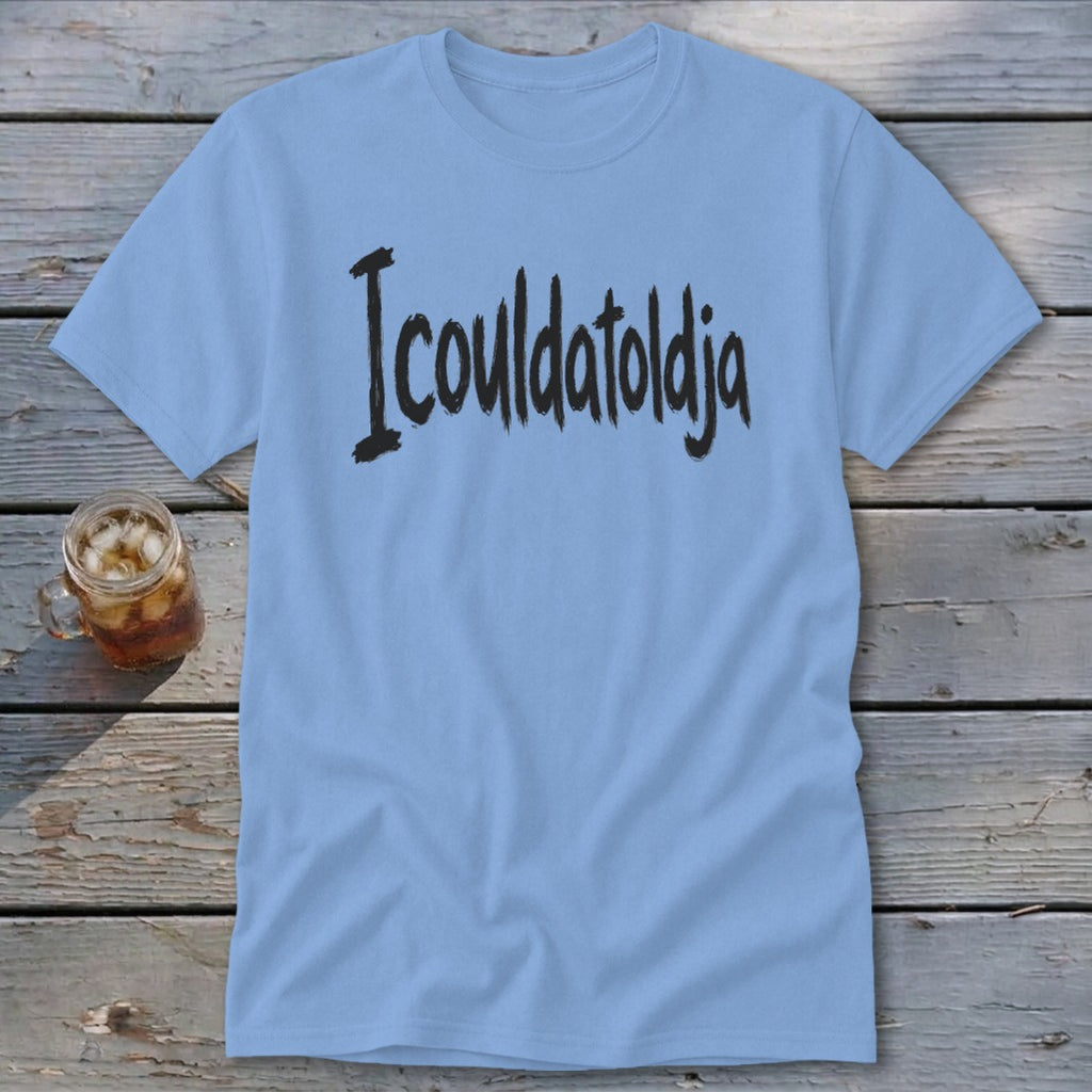 Icouldatoldja Classic Tee