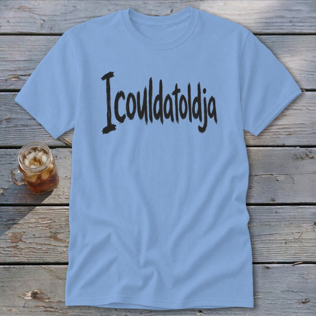 Icouldatoldja Classic Tee