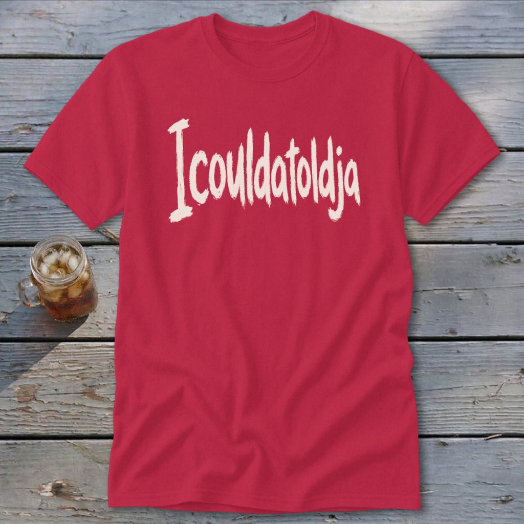 Icouldatoldja Classic Tee