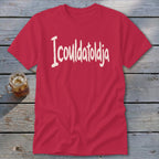 Icouldatoldja Classic Tee