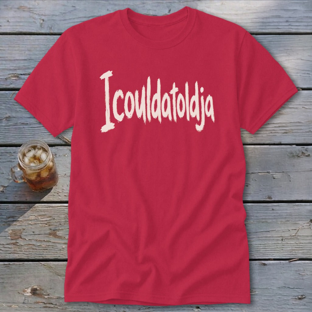 Icouldatoldja Classic Tee