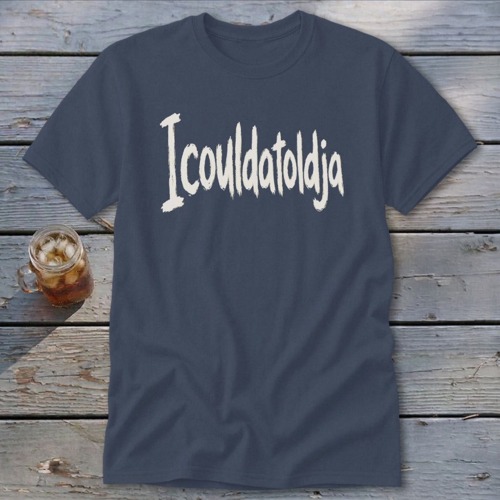 Icouldatoldja Classic Tee