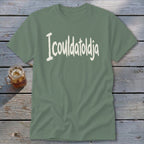 Icouldatoldja Classic Tee