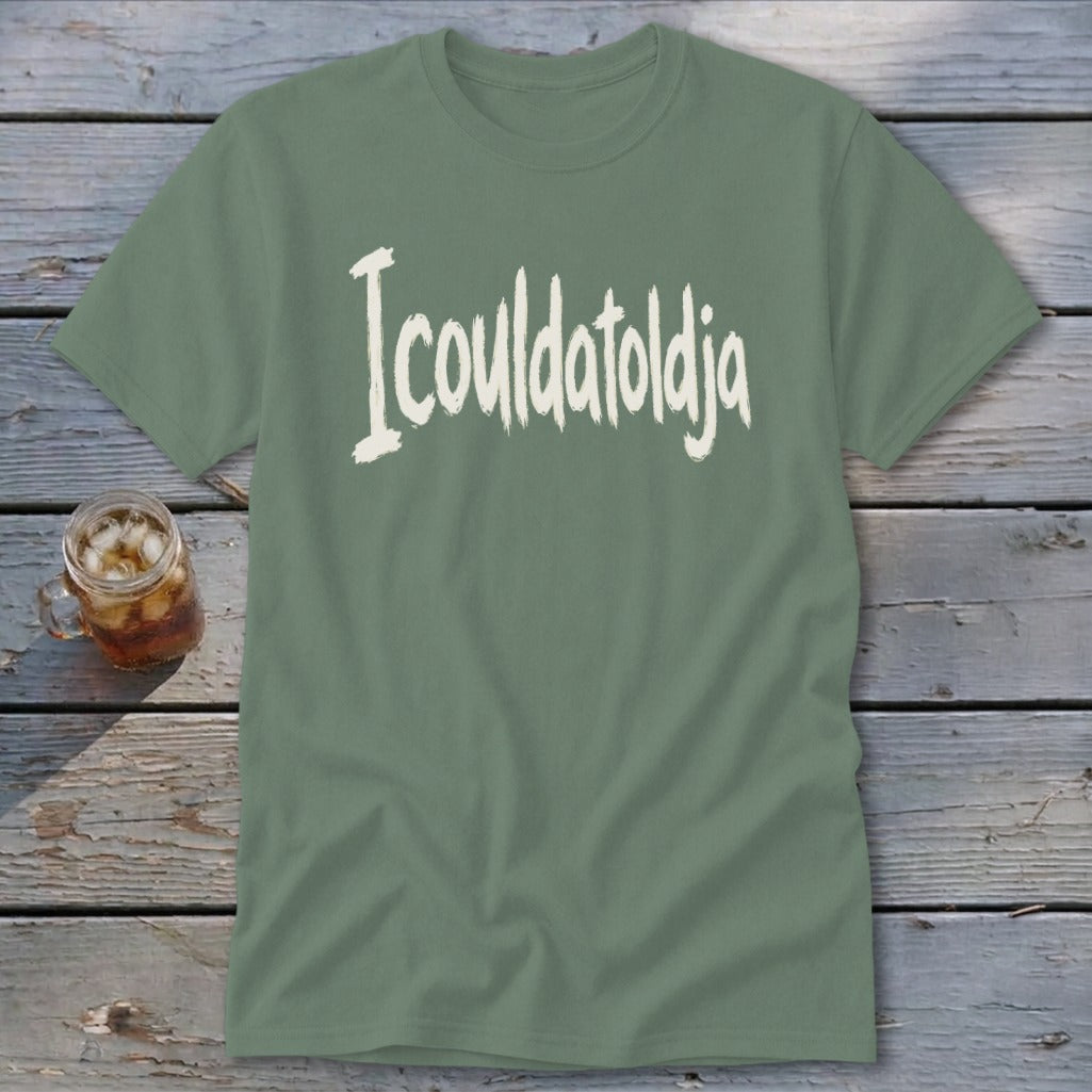 Icouldatoldja Classic Tee