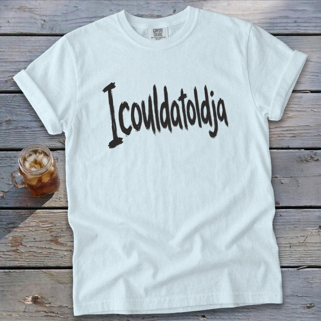 Icouldatoldja Signature Tee