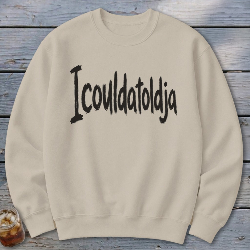 Icouldatoldja Sweatshirt