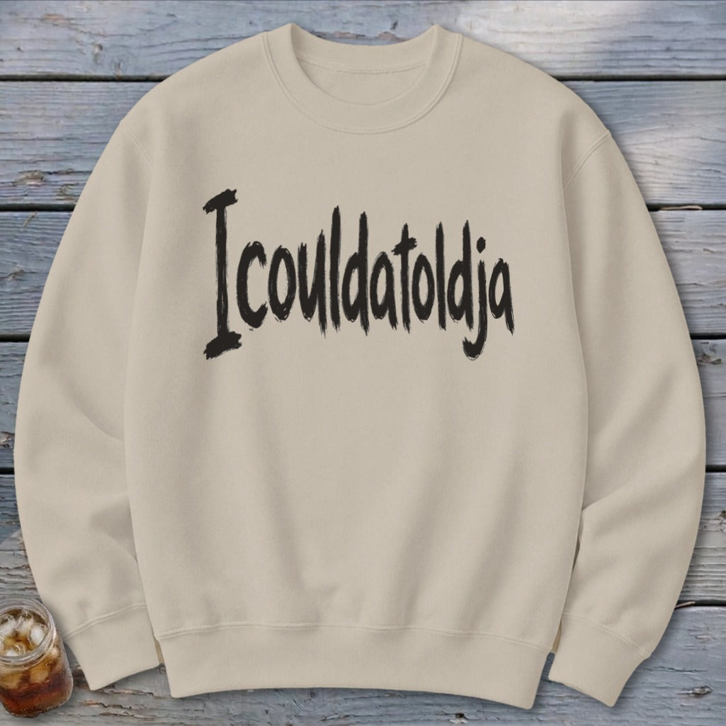 Icouldatoldja Sweatshirt
