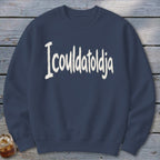 Icouldatoldja Sweatshirt