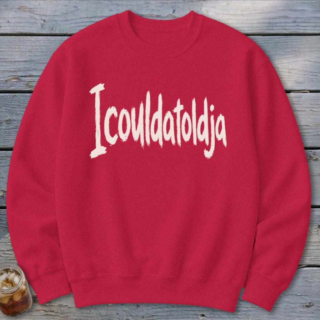 Icouldatoldja Sweatshirt