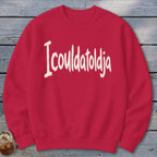 Icouldatoldja Sweatshirt