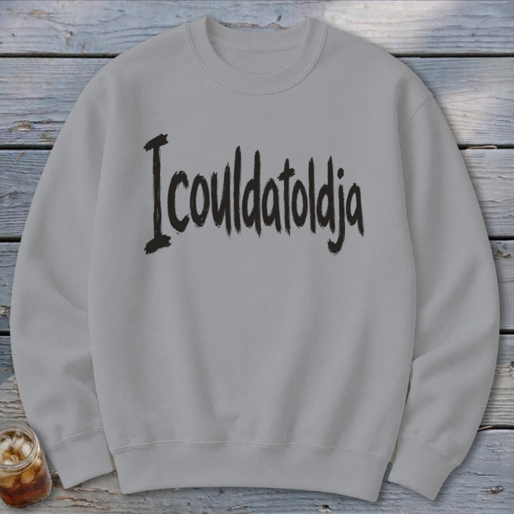 Icouldatoldja Sweatshirt