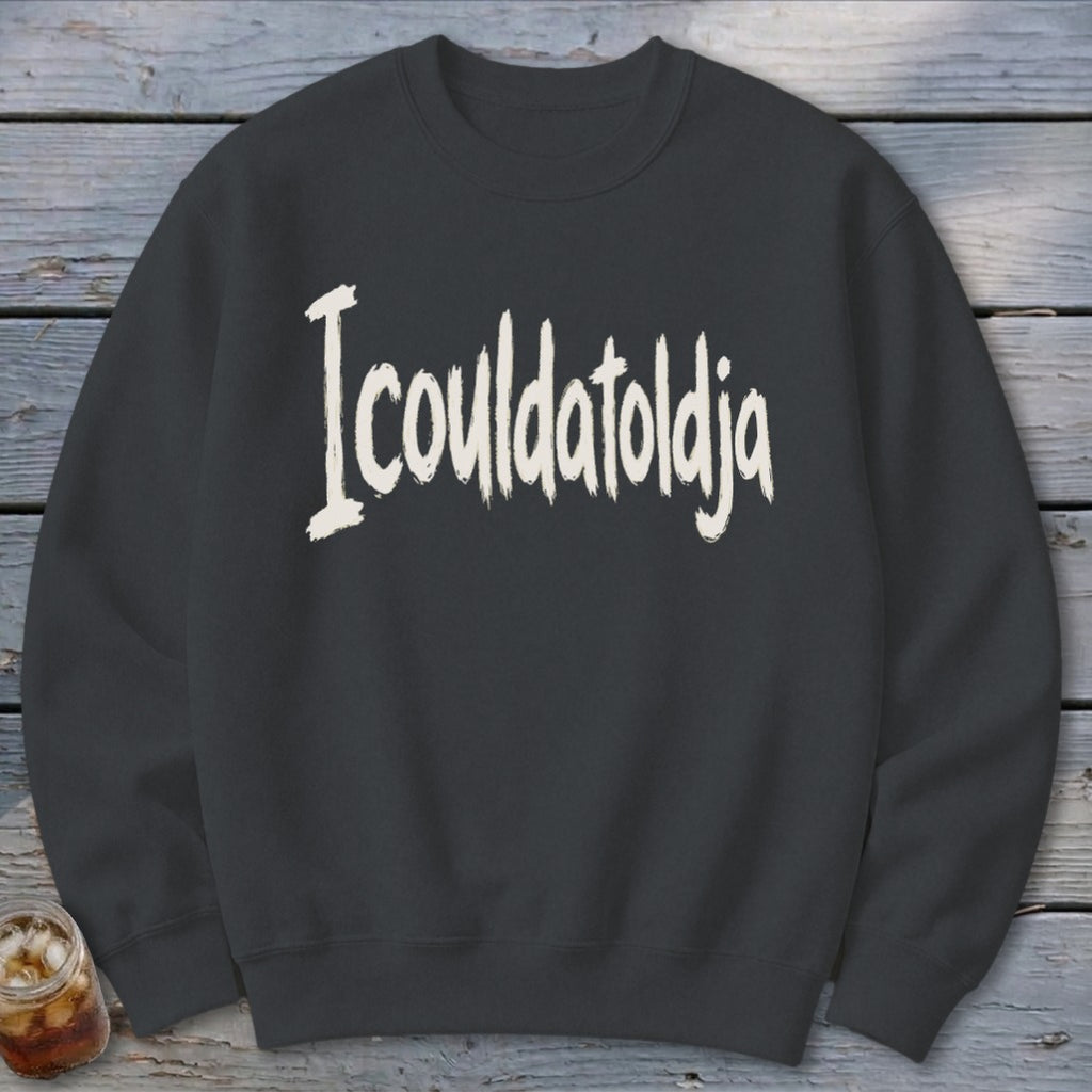 Icouldatoldja Sweatshirt